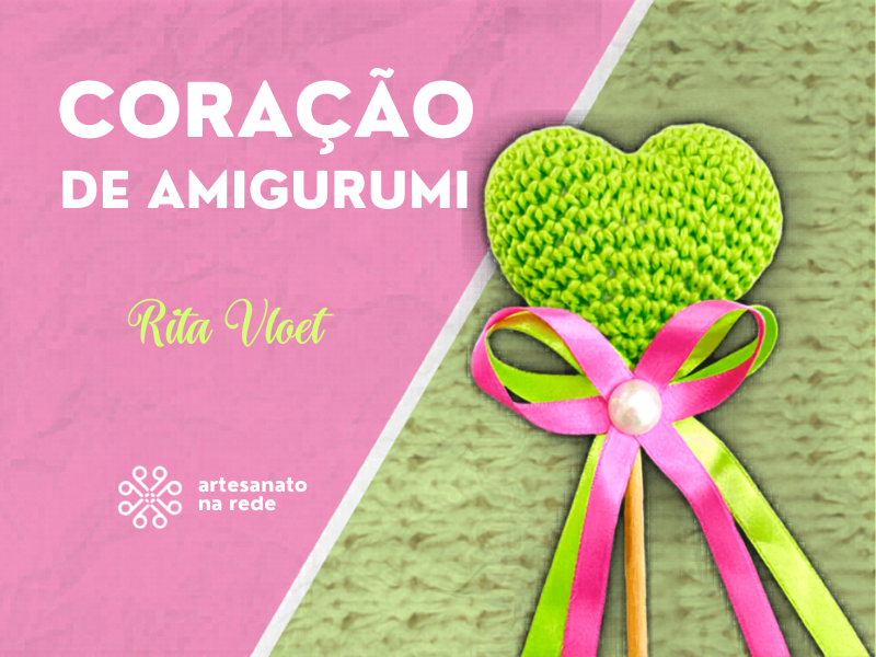 Aprenda a Fazer um Lindo Coração de Amigurumi, Rita Vloet