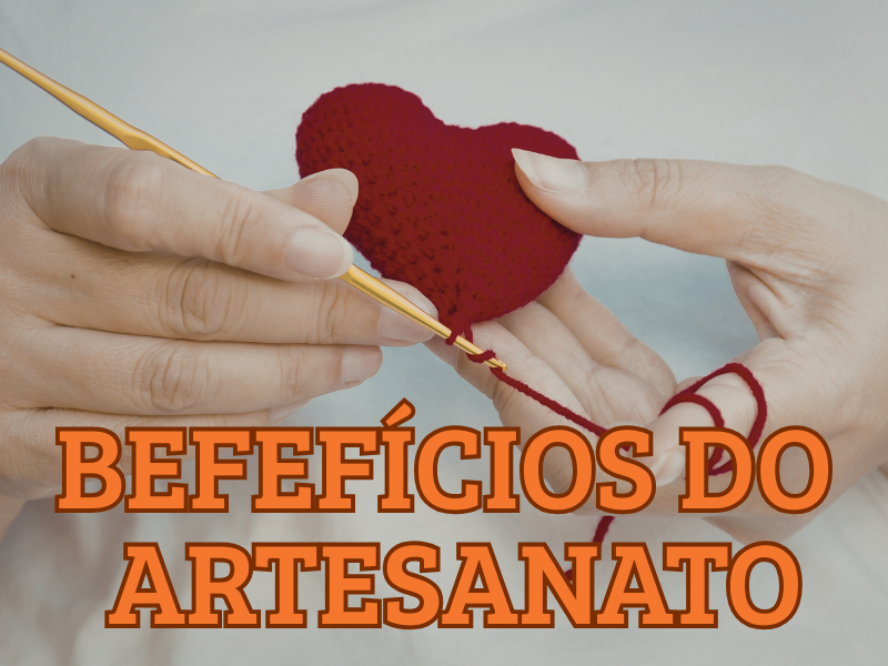 BEFEFÍCIOS DO ARTESANATO PARA SUA SAÚDE FISÍCA E MENTAL, Marcus Arouca