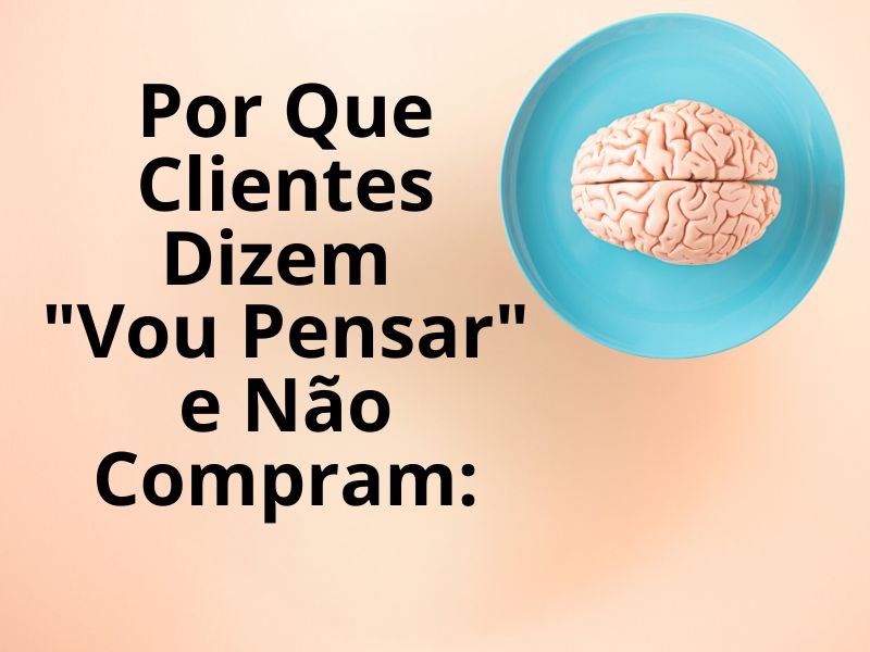 Por Que Clientes Dizem "Vou Pensar" e Não Compram: Os Bloqueios Mentais Que Impedem a Venda de Artesanato - Marcus Arouca