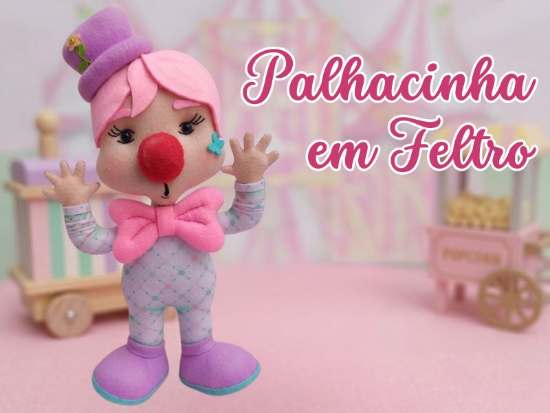 Palhacinha em Feltro – Passo a Passo com Molde Grátis | Artes do Lito